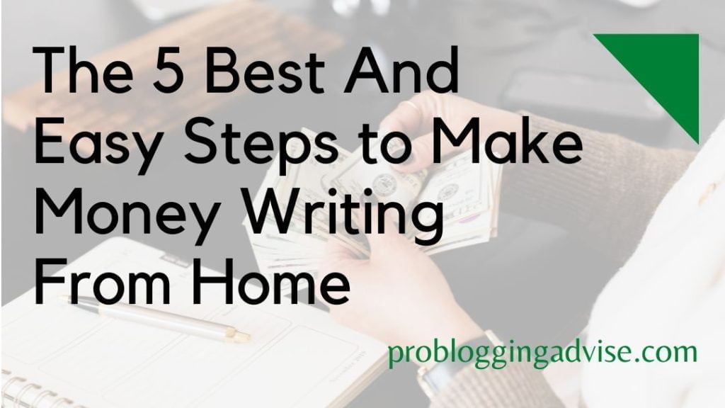 The 5 best and easy steps to make money writing from home
