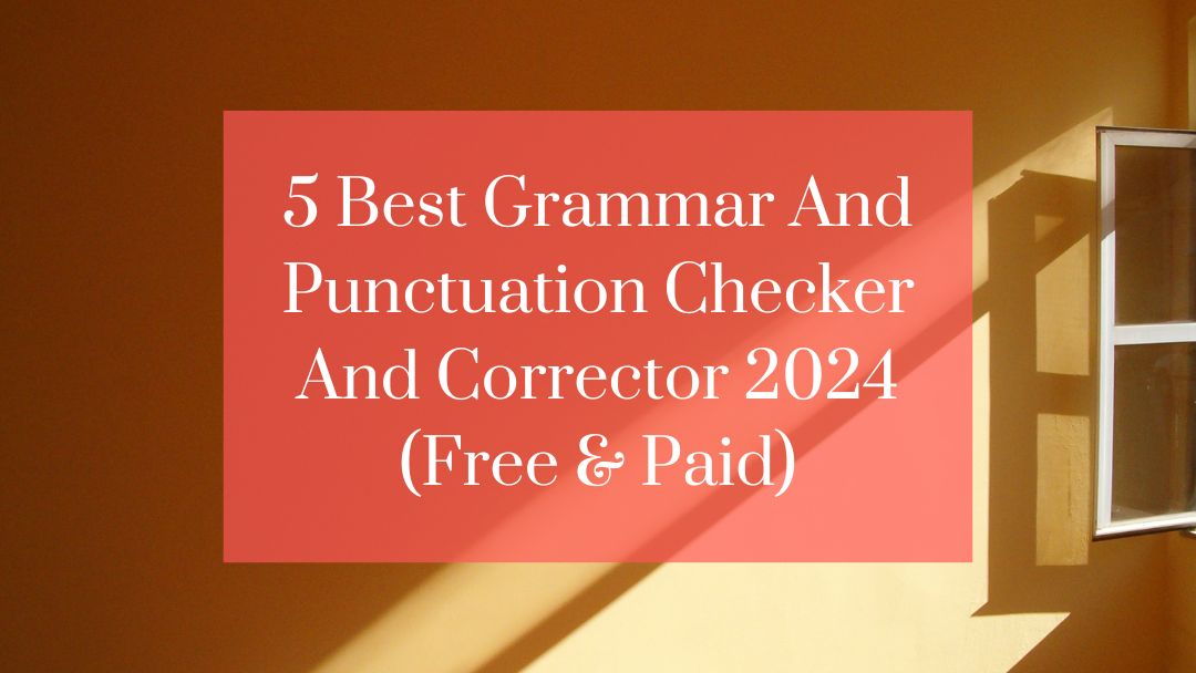 5 Best Grammar and Punctuation Checkers and Correctors in 2024 (Free & Paid)