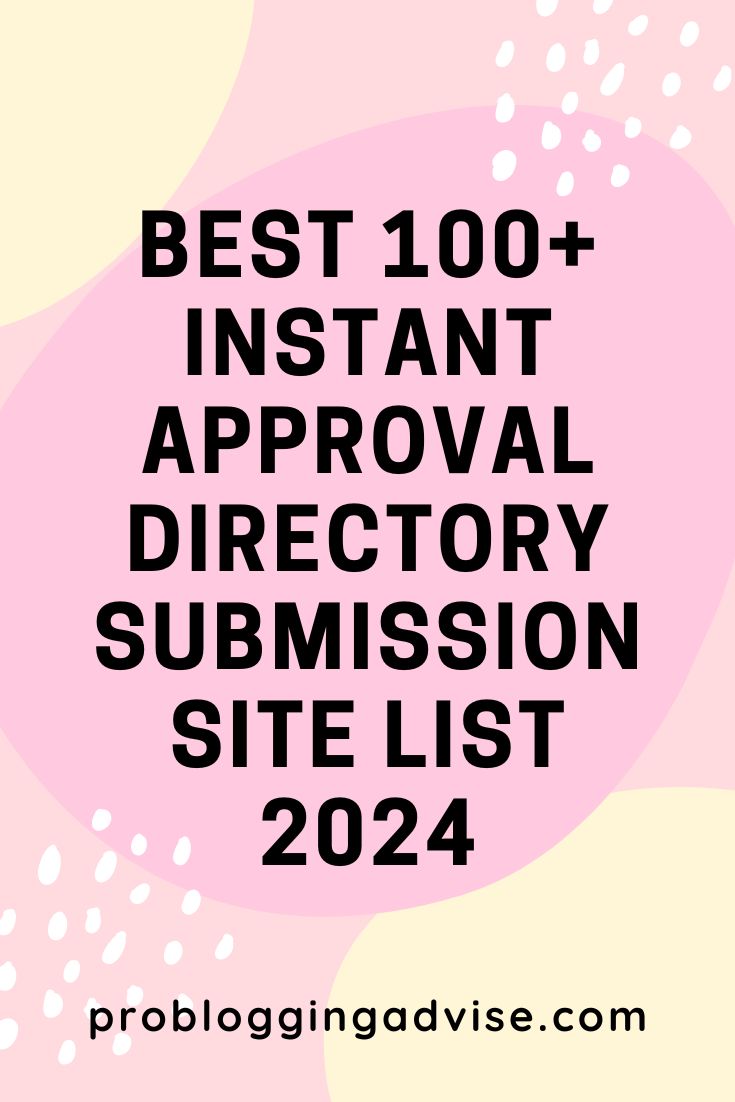 Best 100+ Instant Approval Directory Submission Site List 2024