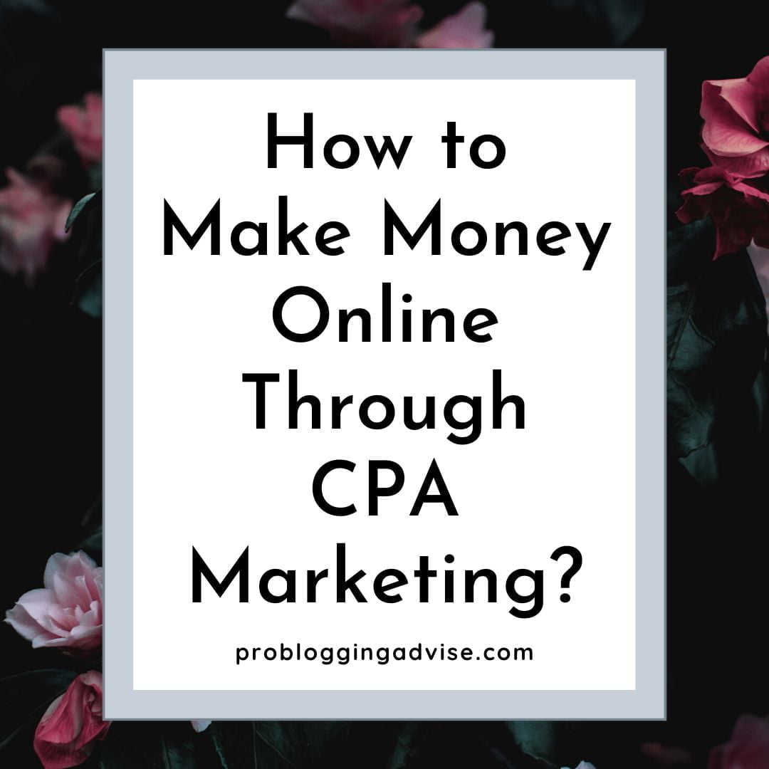 How to Make Money Online Through CPA Marketing?